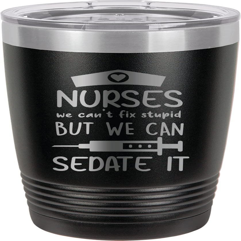 CustomGiftsNow Nurses We Can't Fix Stupid But We Can Sedate It - Nursing - Stainless Steel Double-Wall Insulated Tumbler 20-Ounce Truck Car Travel Coffee Cup Mug with Lid