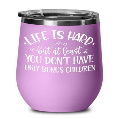 At Least You Dont Have Ugly Bonus Children Wine Tumbler for Step Mom Dad Funny Mothers Day Fathers Day Ideas from Stepdaughter Stepson Birthday Christ