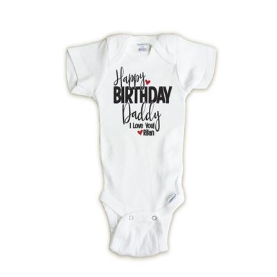 Happy Birthday Dad Onesie, I Love You Daddy, Gift for Dad from Baby, Personalized Shirt (6-9 months, white)