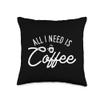 All I Need Is Coffee for coffee lovers Throw Pillow view 1