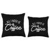 All I Need Is Coffee for coffee lovers Throw Pillow view 3