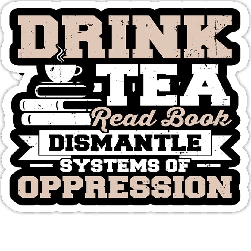 eden tee Drink Tea Read Books Dismantle Systems of Oppression- 4x3 Vinyl Stickers, Laptop Decal, Water Bottle Sticker (Set of 3)