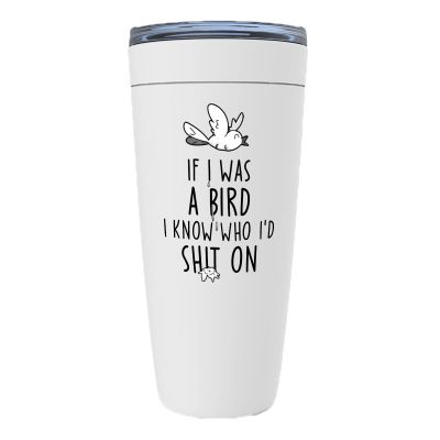 Witty Sarcastic White Viking Tumbler 20oz - If I Was a Bird I Know Who I'd Sht On - Sarcasm Funny Jokes Hilarious Irony Gag Rude Weird Kidding
