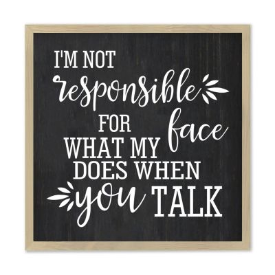Blank Framed Wood Sign I'm Not Responsible For What My Face Does When You Talk Sign 12" x 12" Rustic Wood Picture Frame Sign - Wood