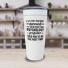 Psychology White Viking Tumbler 20oz - What Your Psychology Professor Told You - Student Therapist School Psychologist Physician Social Worker view 3