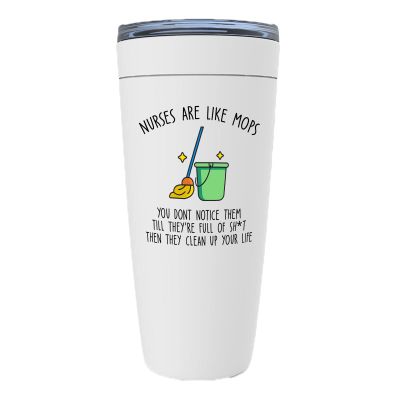 Nurse White Viking Tumbler 20oz - Nurses Are Like Mops - Saracstic Hilarious Assistant Doctorr Pharmacy Hospital Patient Providers Surgery Pun