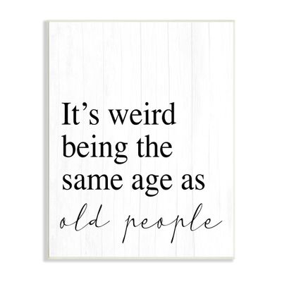 Stupell Industries Same Age as Old People Wisdom Seniority Sign, Design by Daphne Polselli