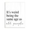 Stupell Industries Same Age as Old People Wisdom Seniority Sign, Design by Daphne Polselli view 1