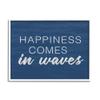 Stupell Industries Inspirational Happiness Comes in Waves Blue Coastal Waves, Design by Lux + Me Designs view 1