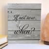 Inspirational wood sign, if not now when wood sign, motivational sign (8x10, 5) view 1