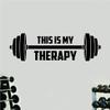 This Is My Therapy Wall Decal Home Decor Art Sticker Vinyl Bedroom Boys Girls Teen Kids Quote Gym Fitness Workout Weights Lift Exercise Motivational Health Squat Barbell Cardio view 1