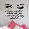 May Your Eyeliner Be Even Wall Decal Home Decor Art Sticker Vinyl Bedroom Boys Girls Teen Kids Quote Makeup Lashes Brows Beauty Brushes Lipstick Mascara Eyeshadow Business Logo Studio view 1