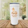 Corgi Lover White Viking Tumbler 20oz - My Corgi And I Talk About You - Funny Sarcasm Ownership Retriever Cihuahua Smartest Animal Cute Puppy view 2