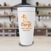 Corgi Lover White Viking Tumbler 20oz - My Corgi And I Talk About You - Funny Sarcasm Ownership Retriever Cihuahua Smartest Animal Cute Puppy view 3