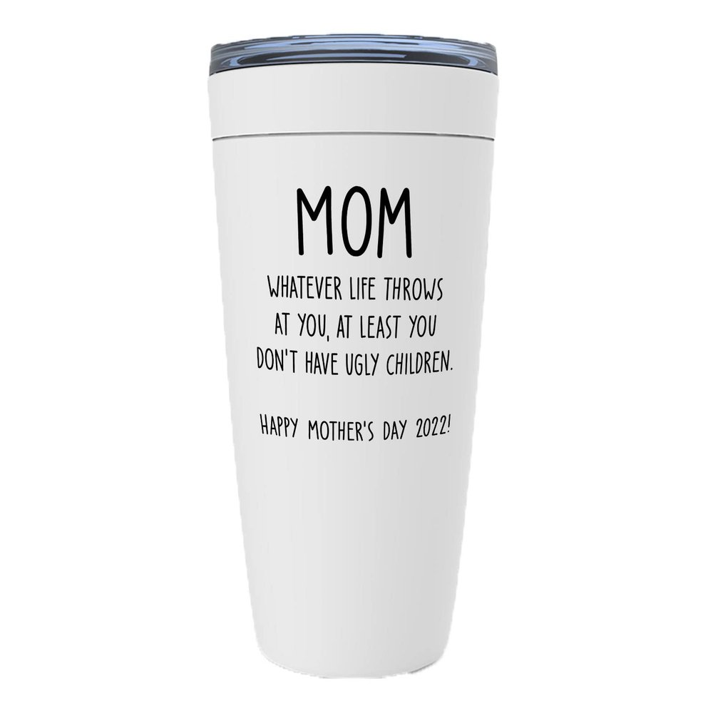 Mother's Day White Viking Tumbler 20oz - You Don't Have Ugly Children - Funny Sarcasm Favorite Mom Grandma Stepmom Super Mommy Wife Relationship