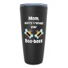 Mother's Day Black Viking Tumbler 20oz - I Ruined Your Boo-Bees - Funny Puns Mommy Mama Parents Birthday Celebration Relative from Daughter Son view 1