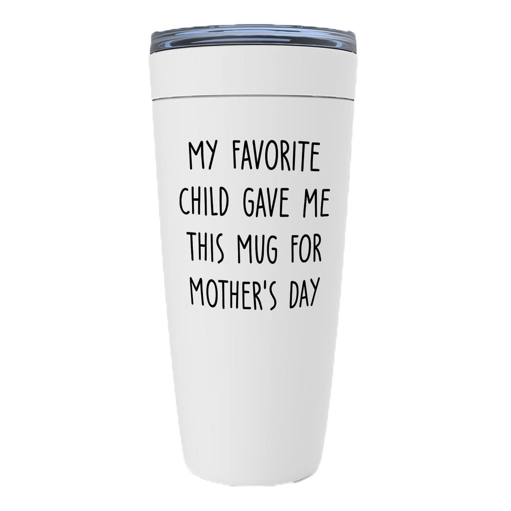 Mother's Day White Viking Tumbler 20oz - My Favorite Child Gave Me - Funny Sarcasm Mom of Children Mama Mommy Stepmom Family Motherhood