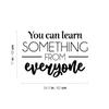 Vinyl Wall Art Decal - You Can Learn Something from Everyone - 17" x 24.5" - Modern Inspirational Educational Quote Sticker for Home School Office Kids Room Teen Bedroom Classroom Decor (Black) view 3