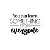 Vinyl Wall Art Decal - You Can Learn Something from Everyone - 17" x 24.5" - Modern Inspirational Educational Quote Sticker for Home School Office Kids Room Teen Bedroom Classroom Decor (Black) view 4