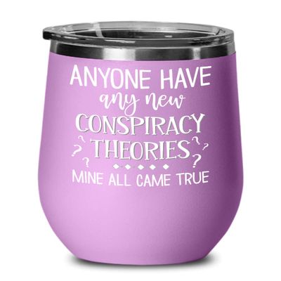 Anyone Have Any New Conspiracy Theories Wine Tumbler for Friends Truther Media Lies Alien Bigfoot Memes Funny Sayings Humor 12oz Hot Cold Cup Coffee M