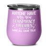 Anyone Have Any New Conspiracy Theories Wine Tumbler for Friends Truther Media Lies Alien Bigfoot Memes Funny Sayings Humor 12oz Hot Cold Cup Coffee M view 1