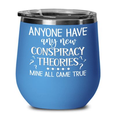 Anyone Have Any New Conspiracy Theories Wine Tumbler for Friends Truther Media Lies Alien Bigfoot Memes Funny Sayings Humor 12oz Hot Cold Cup Coffee M