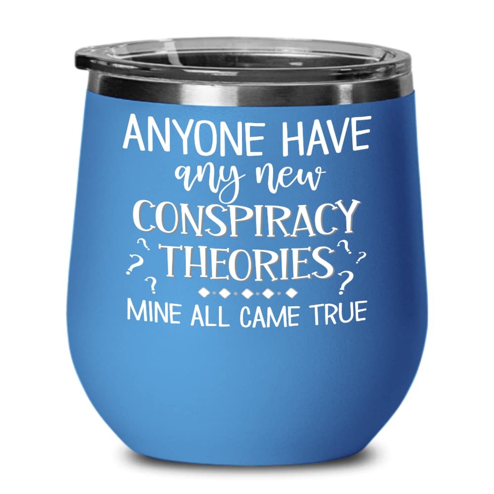Anyone Have Any New Conspiracy Theories Wine Tumbler for Friends Truther Media Lies Alien Bigfoot Memes Funny Sayings Humor 12oz Hot Cold Cup Coffee M