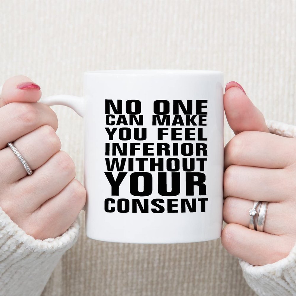 No One Can Make You Feel Inferior Without Your Consent Coffee Mug Sarcastic Mugs 11oz Coffee Cups Ceramic Coffee Mug Humour Funny Mugs Gifts for Women Men Friends Anniversary Festival Birthday