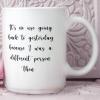 It's No Use Going Back to Yesterday That I Was A Different Person Then Coffee Mugs Funny Sayings Mug 15oz Ceramic Coffee Or Tea Mug Funny Coffee Mugs Unique Idea for Him Her Mom Wife Sister BFF view 3