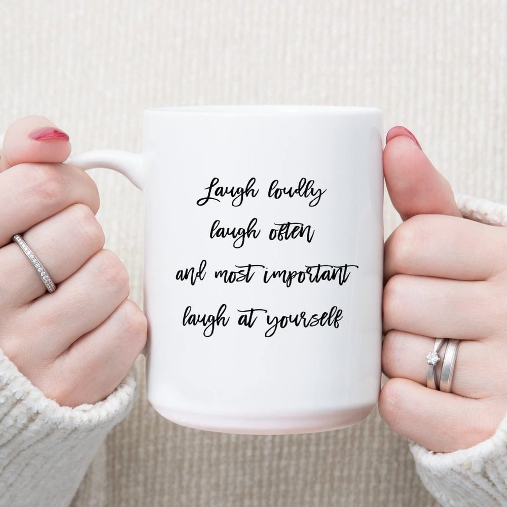 Laugh Loudly Laugh Often And Most Important Laugh at Yourself Coffee Mug Humour Funny Mug 15oz Tea Cup Ceramic Mug Coffee Mug Inspirational Mug Gifts for Women Men Him Her Boys Girls