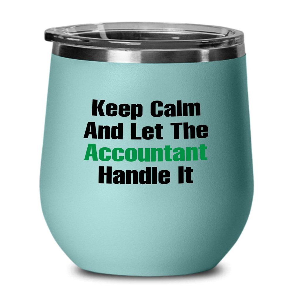 Accountant Teal Edition Wine Tumbler 12oz - Keep Calm And Let - Accounting Spreadsheet Audit Auditor office work cpa engineer tax finance administrative email