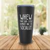 Witty Sarcasm Black Viking Tumbler 20oz - Whew That Was Close - Funny Jokes Socialize Inappropriate Personality Extroverted Solitude Friends view 2