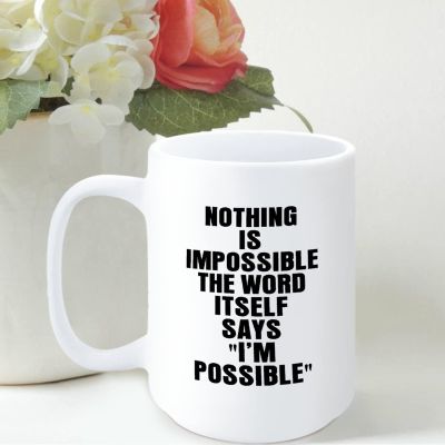15oz Nothing Is Impossible The Word Itself Says I'm Possible Funny Coffee Mug, Inspirational Coffee Cups, Motivational Gift Ideas, Inspire Gift Exchange Birthday Ideas Made in USA