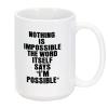 15oz Nothing Is Impossible The Word Itself Says I'm Possible Funny Coffee Mug, Inspirational Coffee Cups, Motivational Gift Ideas, Inspire Gift Exchange Birthday Ideas Made in USA view 2