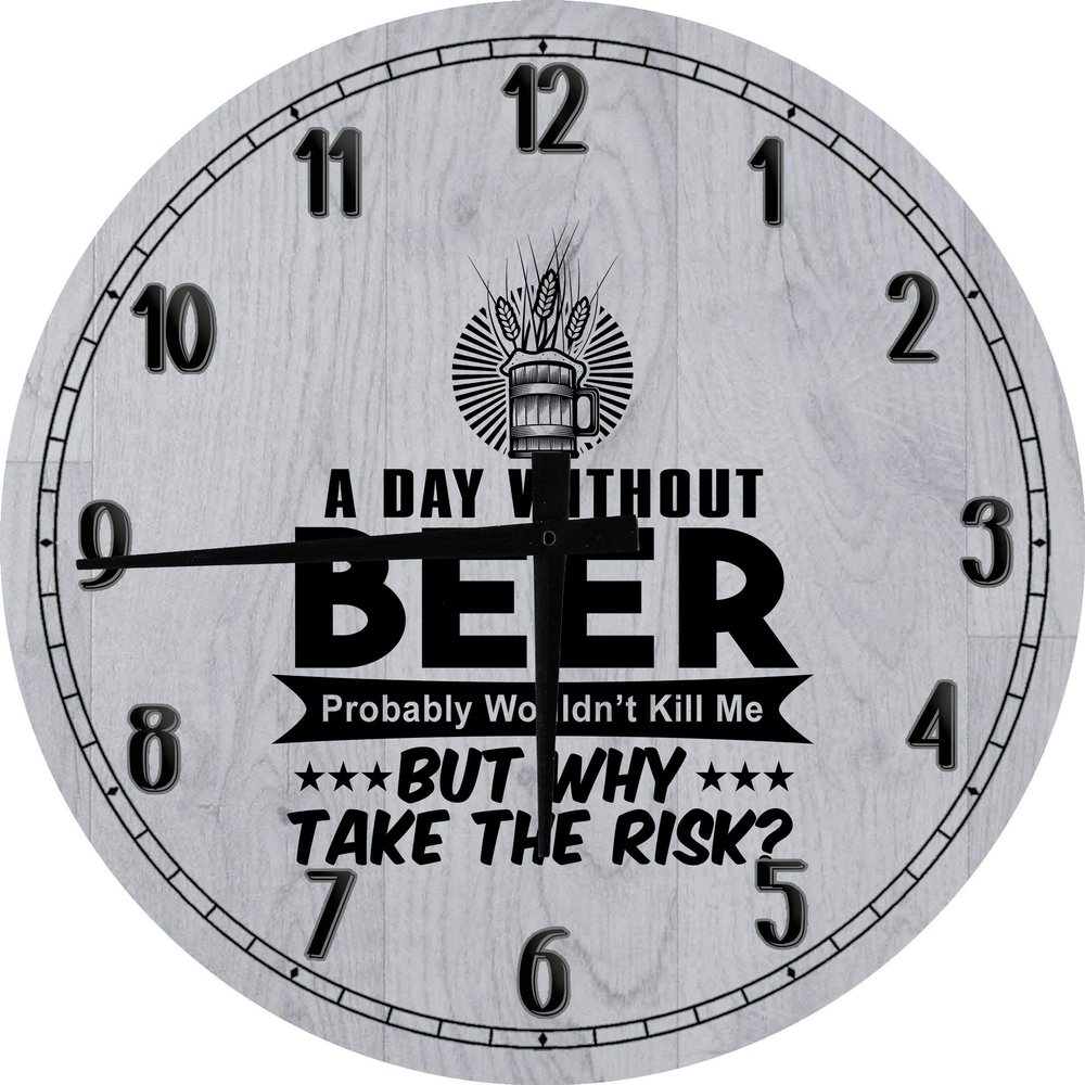 A Day Without Beer Probably Wouldn't Kill Me Why Take The Risk Large Round Wood Wall Clock Decor 12 Inch Gray Wall Art