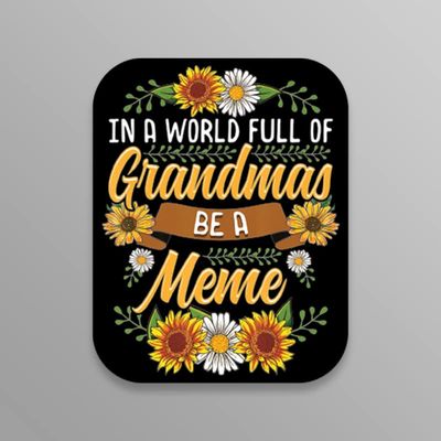 in A World Full of Grandmas Be A Meme | Sunflower |Great Gift Idea|Great Gift Idea|Single |5 Inch Magnet | Made in The USA | Car Auto Tool Box RefrigeratorMagnet | FBMMAGS11218