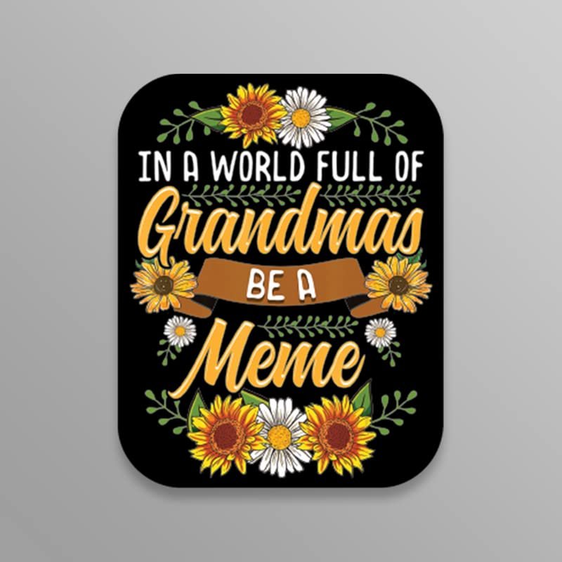 in A World Full of Grandmas Be A Meme | Sunflower |Great Gift Idea|Great Gift Idea|Single |5 Inch Magnet | Made in The USA | Car Auto Tool Box RefrigeratorMagnet | FBMMAGS11218