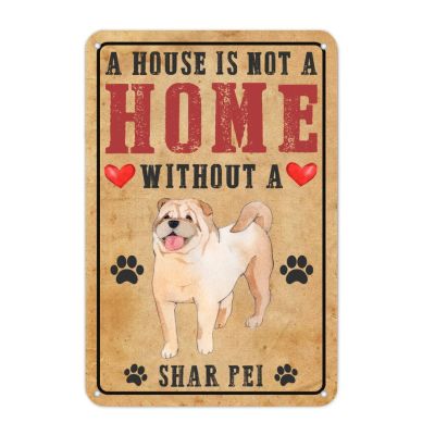 Shar Pei Dog Aluminum Metal Sign A House Is Not A Home Without A Dog Custom Dog Mom Family Sign Wall Art Vintage Rustic Metal Wall Sign Living Room Kitchen Front Porch Garage Decor Indoor/Outdoor Use