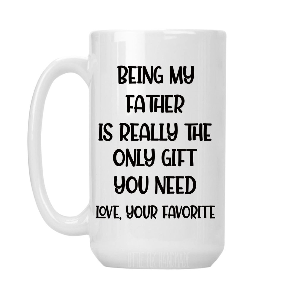 Being My Father-in-Law Is Really The Only Gift You Need Love, Your Favorite - Large 15 oz White Ceramic Coffee Mug Cup (Print on Both Sides)