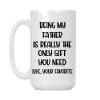 Being My Father-in-Law Is Really The Only Gift You Need Love, Your Favorite - Large 15 oz White Ceramic Coffee Mug Cup (Print on Both Sides) view 1