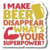 I Make Beer Disappear What's Your Superpower? |Great Gift Idea|Single |5 Inch Magnet | Made in The USA | Car Auto Tool Box RefrigeratorMagnet | FBMMAG11276 view 1