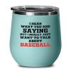 Baseball Teal Edition Wine Tumbler 12oz - To Talk About Baseball - Throw Coach Sport Lover Home Run Sportmen Center Catcher Boyfriend Outdoor Activity Baserunning Coach view 1