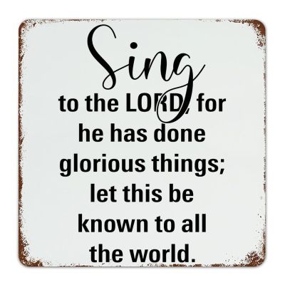 Inspirational Metal Signs Sing to The LORD, for He Has Done Glorious Things Let This Be Known to All The World Motivational Metal Wall Art Retro Funny Tin Sign for Home Office Business Pub Decor