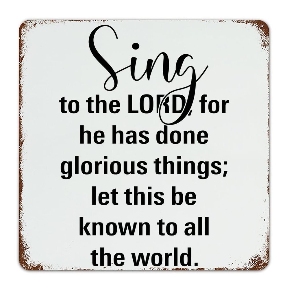 Inspirational Metal Signs Sing to The LORD, for He Has Done Glorious Things Let This Be Known to All The World Motivational Metal Wall Art Retro Funny Tin Sign for Home Office Business Pub Decor