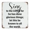 Inspirational Metal Signs Sing to The LORD, for He Has Done Glorious Things Let This Be Known to All The World Motivational Metal Wall Art Retro Funny Tin Sign for Home Office Business Pub Decor view 1