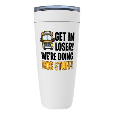 Bus School Driver White Viking Tumbler 20oz - Get In Loser! Were Doing Bus Stuff!! - Appreciation Bus Director Driving Specialist Retirement Dad
