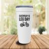 Bike White Viking Tumbler 20oz - Everyday Is Leg Day - Bicycle Mountain Bike Activities Rider Outdoor Pedal Dirt Uphill Travelers Exploring view 2