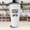 Bike White Viking Tumbler 20oz - Everyday Is Leg Day - Bicycle Mountain Bike Activities Rider Outdoor Pedal Dirt Uphill Travelers Exploring view 3