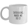 Funny Skydiving Mug Made Me Do It Gift Idea For Hobby Lover Present Quote Fan Gag Fanatic Joke Coffee Tea Cup 11 Oz view 1