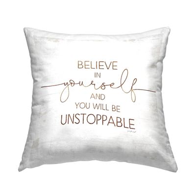 Stupell Industries Believe in Yourself Be Unstoppable Phrase Rustic Typography Design by Jennifer Pugh Pillow, 18 x 18, Off- White